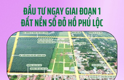 [HOT] SUẤT ĐẦU TƯ GIAI ĐOẠN 1 ĐẤT NỀN SỔ ĐỎ HỒ PHÚ LỘC